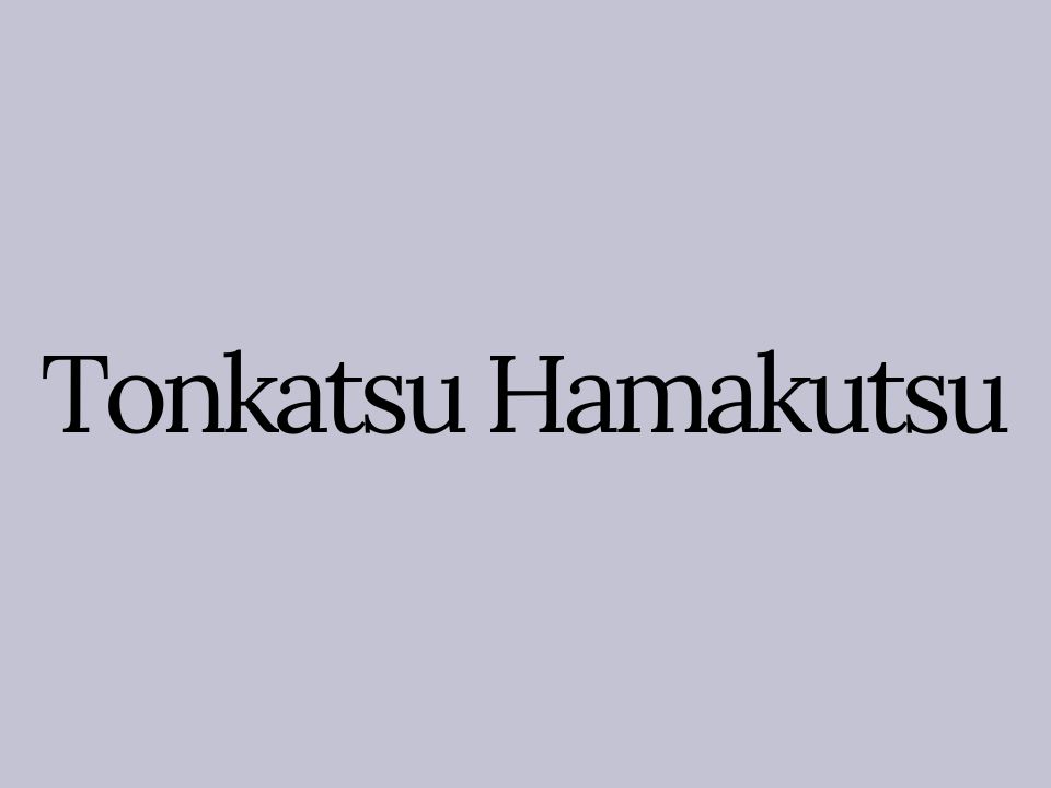 Tonkatsu Hamakutsu
