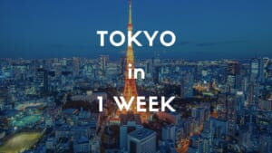 1 Week Itinerary in TOKYO