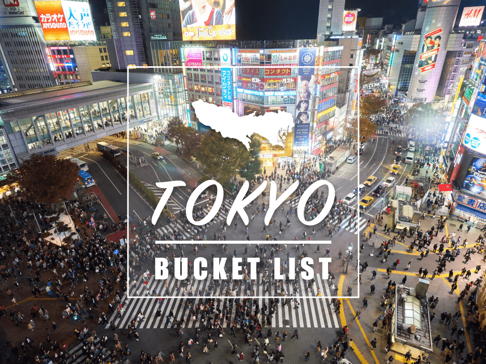 Tokyo Bucket List : 30 Top Things to Do