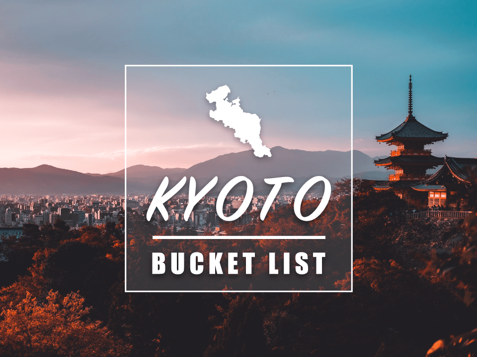 25 Top Things to Do in Kyoto : Kyoto Bucket List 2020