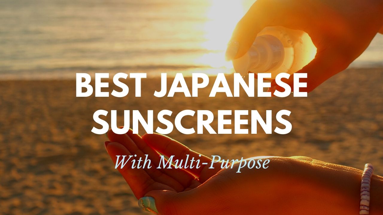 Best Multi-Purpose Japanese Sunscreens 2020