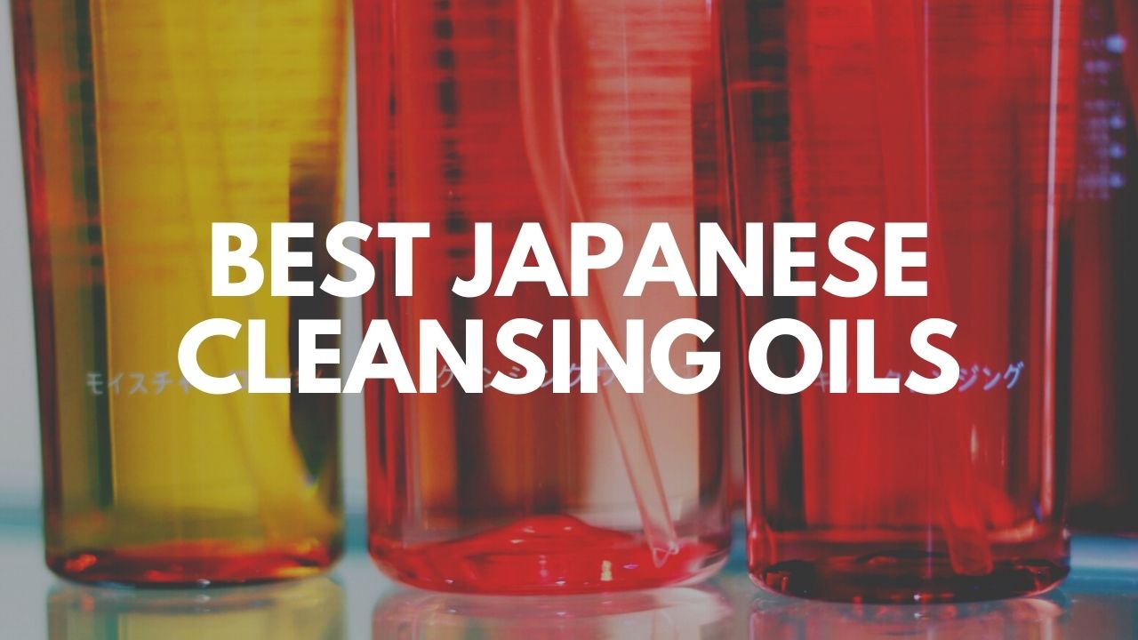 Best Japanese Cleansing Oils 2021