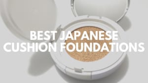 Best Japanese Cushion Foundations to Buy