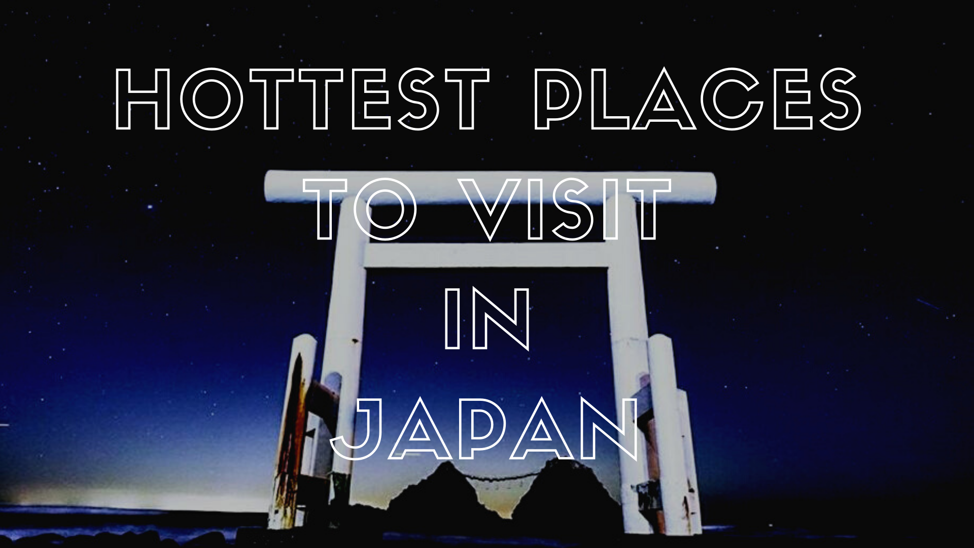 10 Hottest Places to Visit in Japan 2020