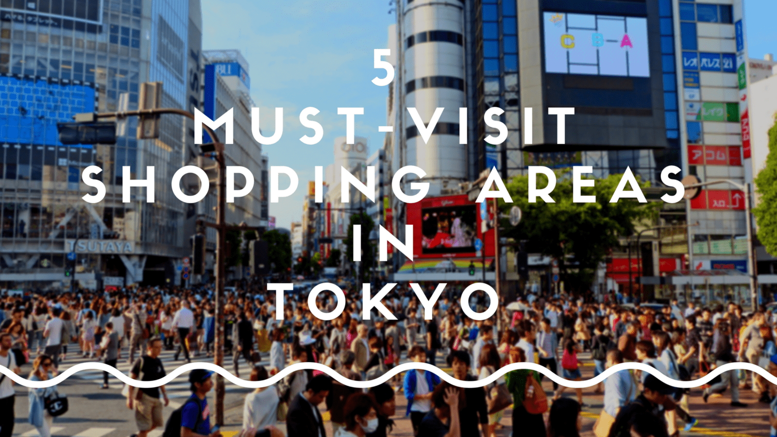 5 Must-Visit Shopping Areas in Tokyo 2021