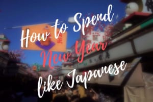 How to Spend New Year’s Holiday in Japan