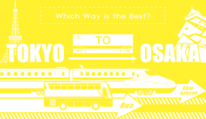 From Tokyo to Osaka: Which Way is the Best??