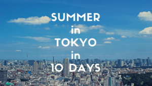 10 Days Itinerary in Tokyo: Summer Edit