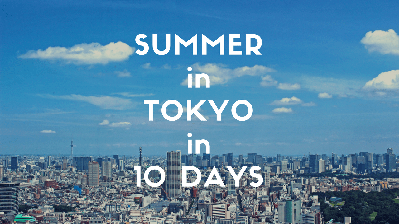 10 Days Itinerary in Tokyo: Summer Edit