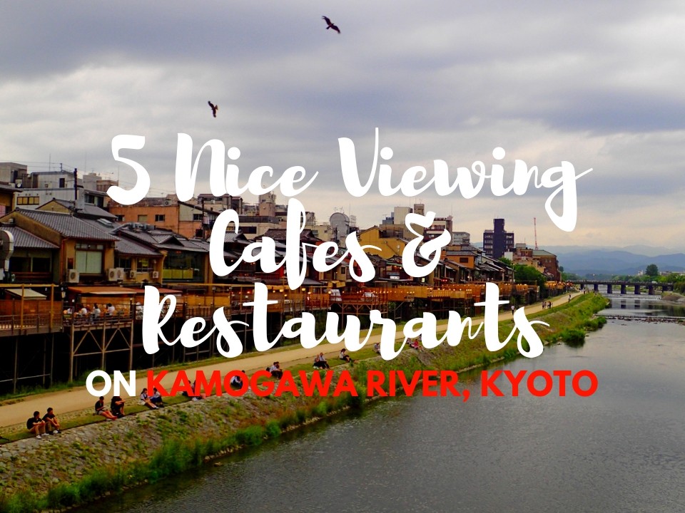 Kamogawa River 5 Nice Viewing Restaurants And Cafes On - 