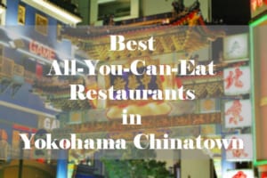 3 Best Restaurants in Yokohama Chinatown with All-You-Can-Eat