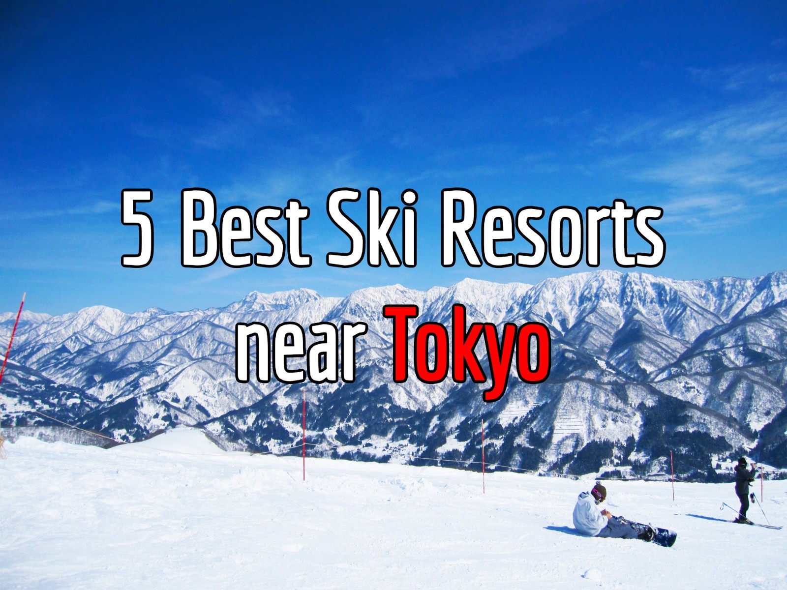 5 Best Ski Resorts Near Tokyo 2019 2020 Japan Web Magazine - 