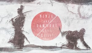 Discover the Truth about Ninja and Samurai in Japan