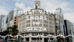 Ginza Shopping Guide : 15 Best Shops in Ginza
