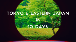 10 Days Itinerary: Tokyo and the Best of Eastern Japan