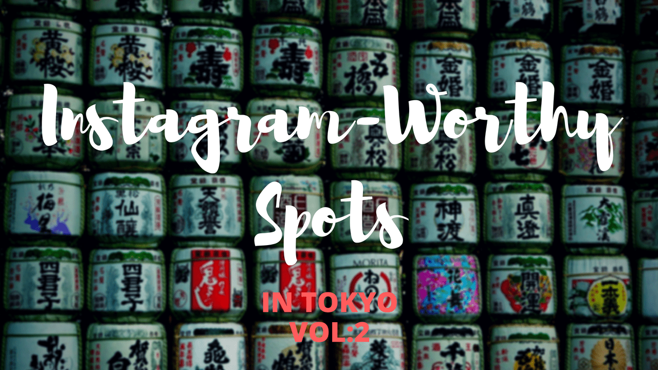 8 Instagram-Worthy Spots in Tokyo! vol:2