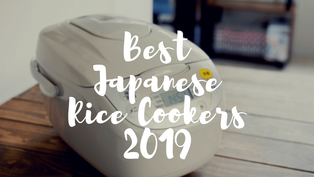 Best Japanese Rice Cookers to Buy 2019