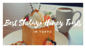 5 Best Shibuya Honey Toasts in Tokyo