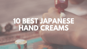 10 Must Buy Japanese Hand Creams