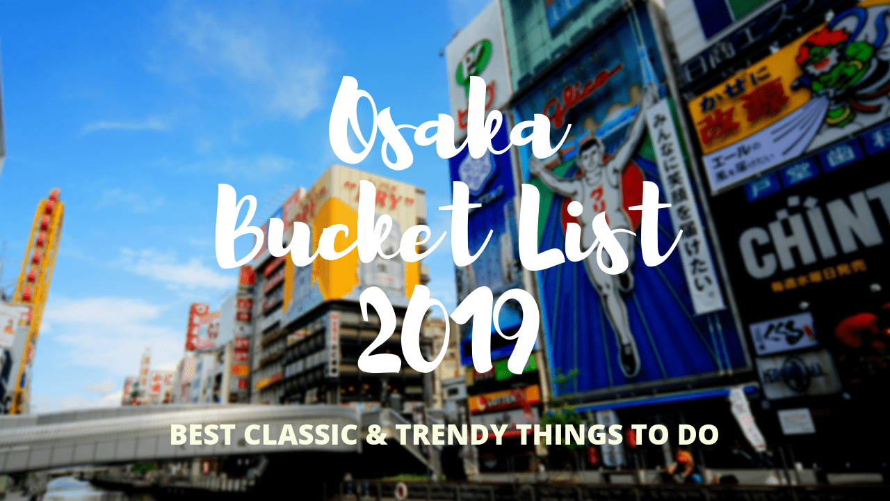 25 Top Things To Do In Osaka Osaka Bucket List 2019 - 