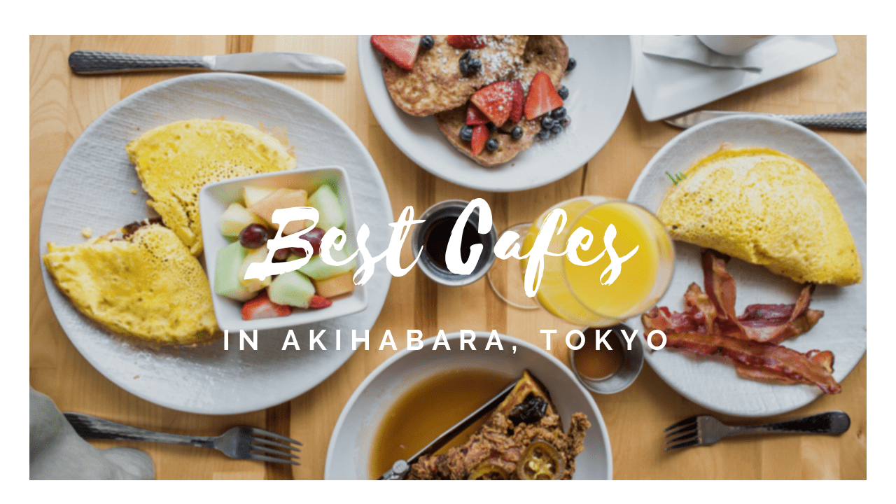 5 Best Cafes in Akihabara