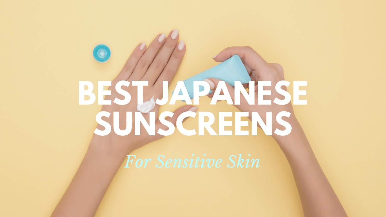 Best Japanese Sunscreens for Sensitive Skin