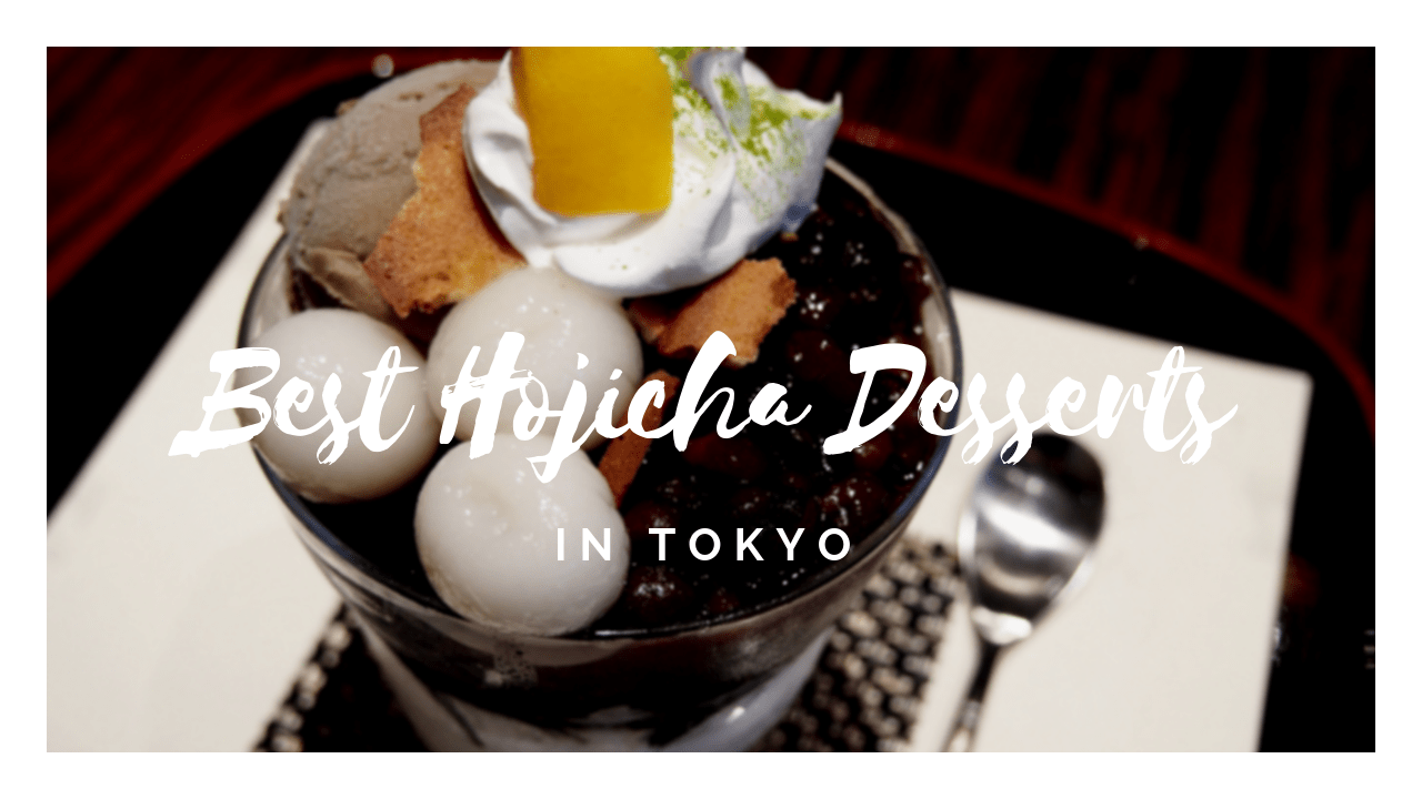 Best Hojicha Dessert Cafes in Tokyo 2019