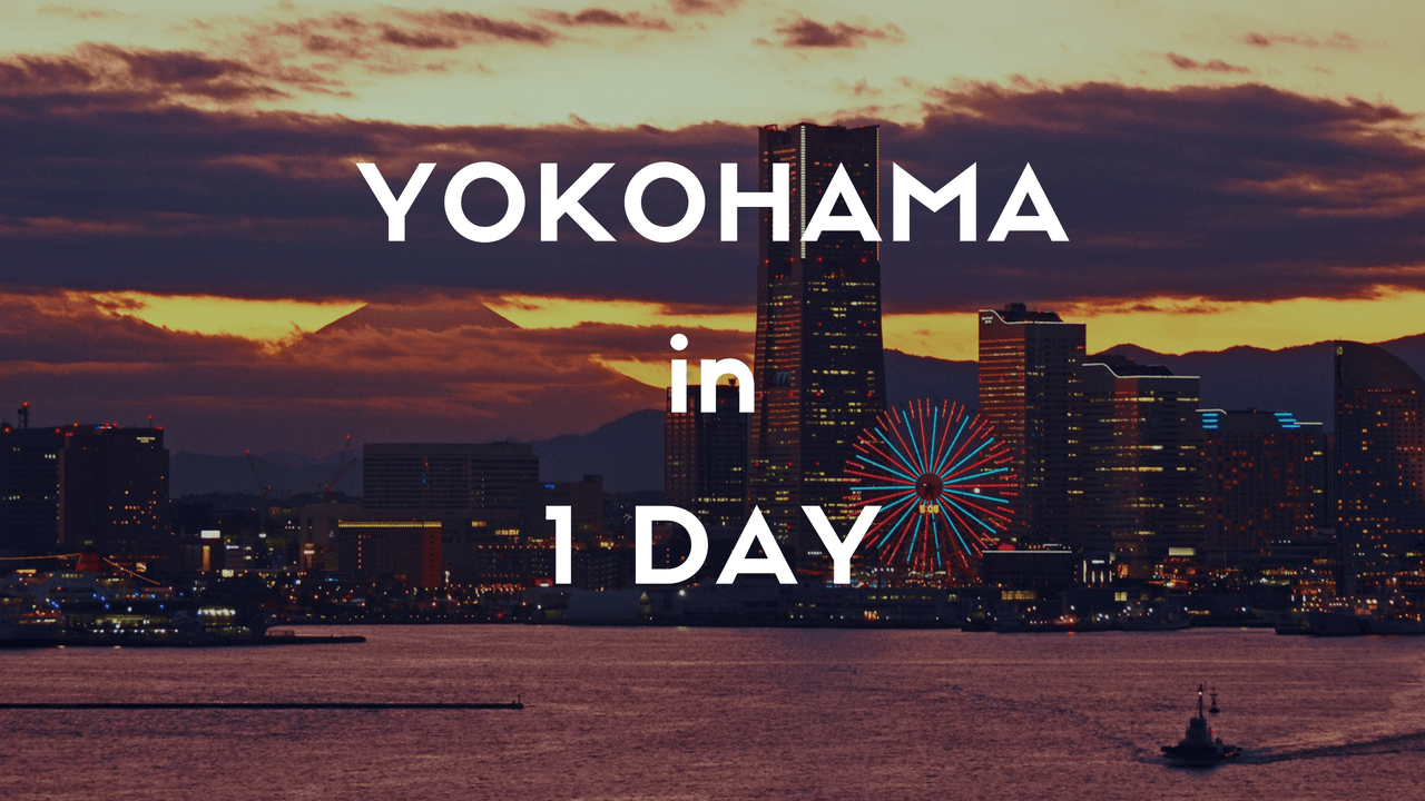 YOKOHAMA 1 Day Itinerary