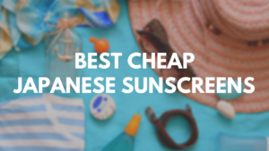 Best Cheap Japanese Sunscreens