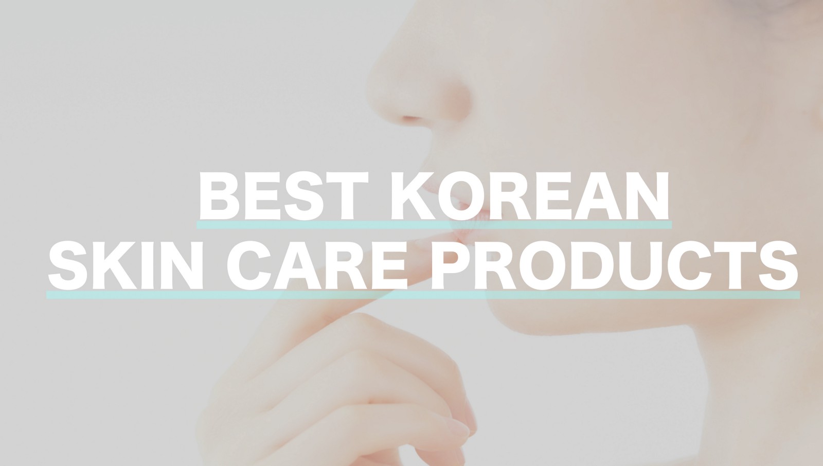 Best Korean Skin Care Products