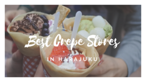 6 Best Crepes in Harajuku