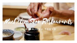 Best Michelin Star Restaurants in Shinjuku