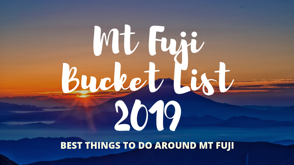 Mt Fuji Bucket List 2019 : Best Things to Do around Mt Fuji