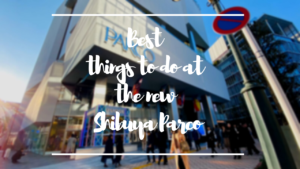 Shibuya Parco: Best Things to Do