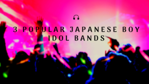 3 Popular Japanese Boy Idol Bands