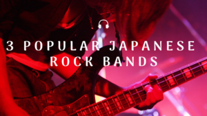 3 Popular Japanese Rock Bands