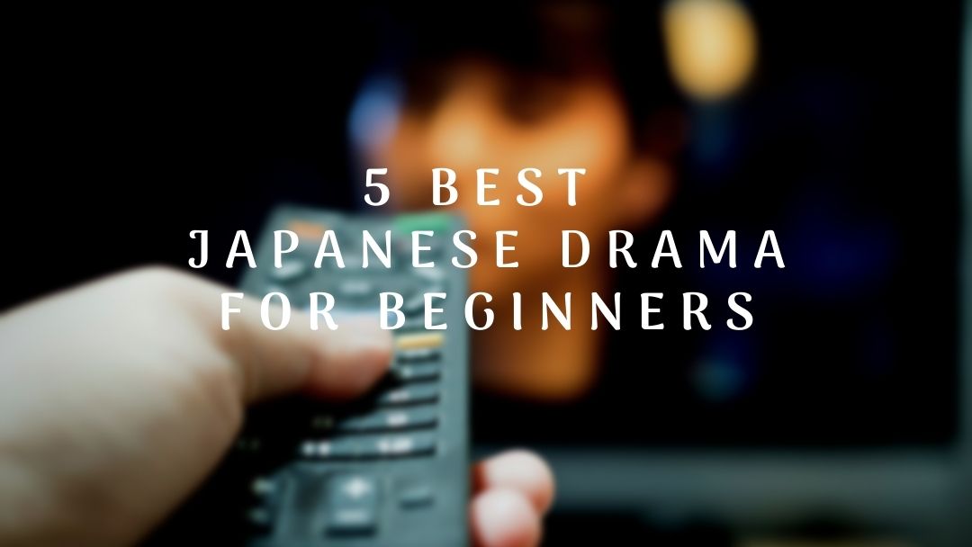 5 Best Japanese Drama for Beginners