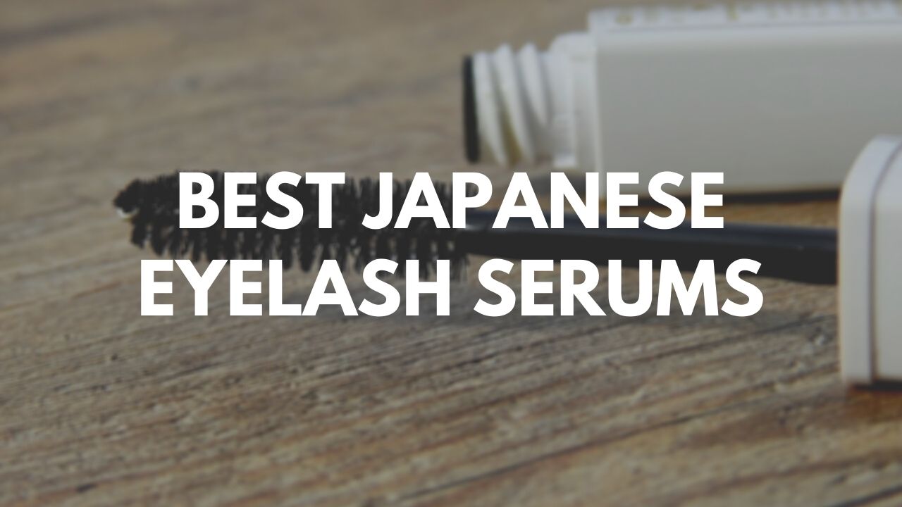 Best Japanese Eyelash Serums 2021