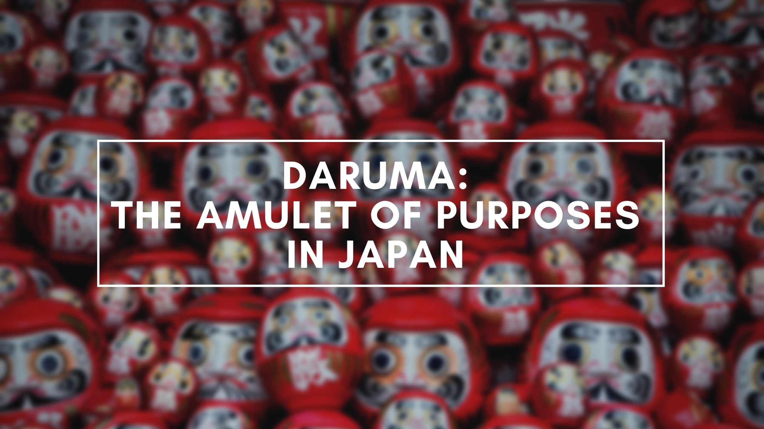 Daruma: The Amulet of Purposes in Japan