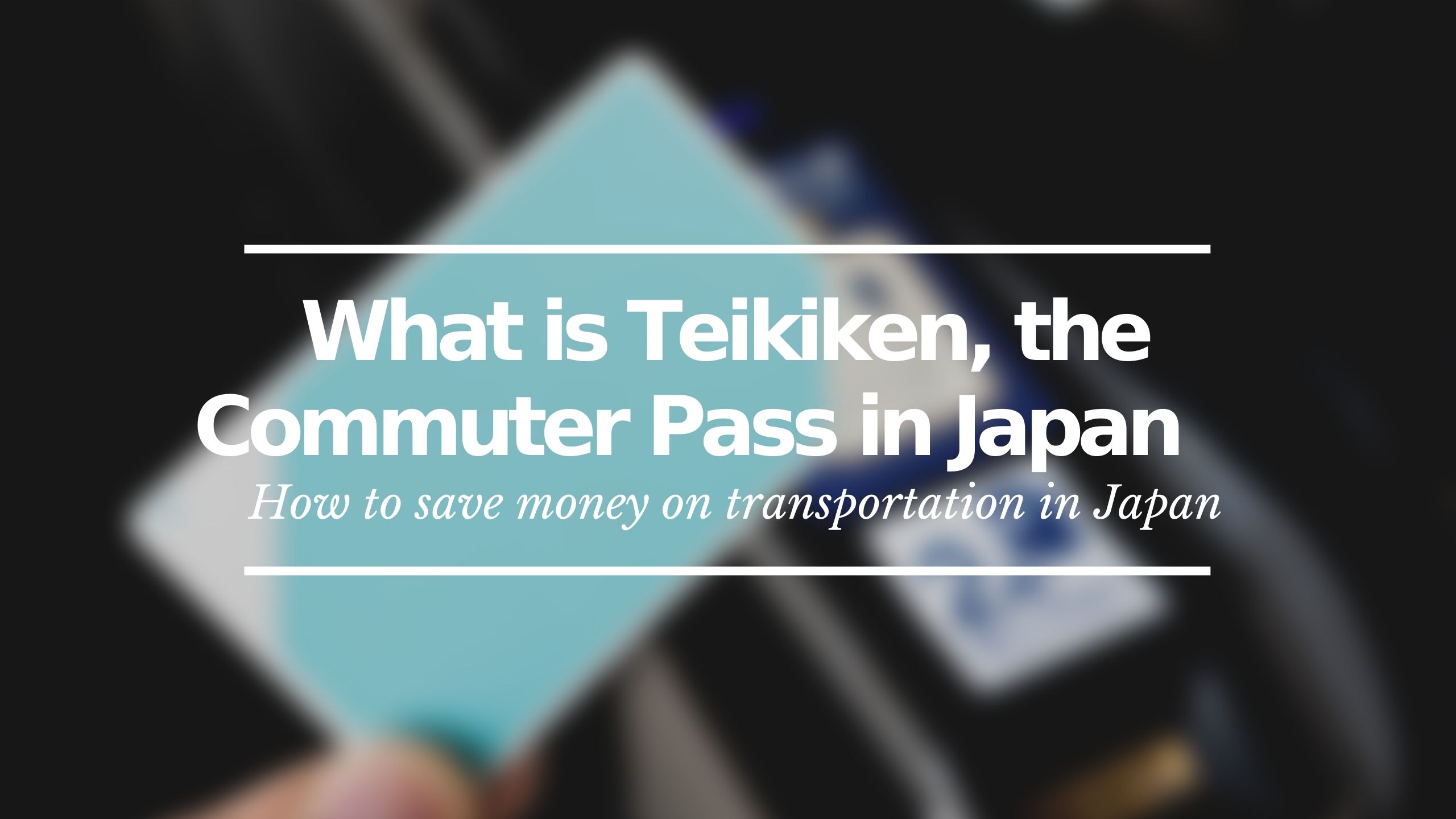 What is Teikiken: the Commuter Pass in Japan