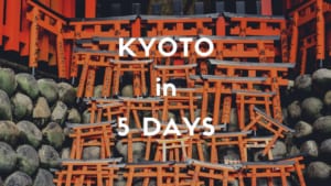 5 Days Itinerary in Kyoto