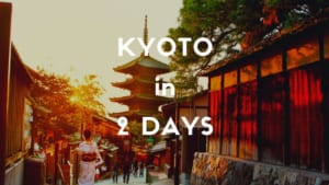 2 Days Itinerary in Kyoto