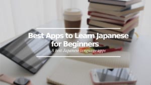 Best Apps to Learn Japanese for Beginners