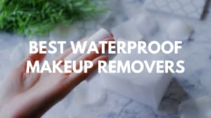 Best Japanese Waterproof Makeup Removers