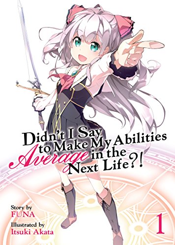 Didn’t I Say To Make My Abilities Average In The Next Life?! Light Novel