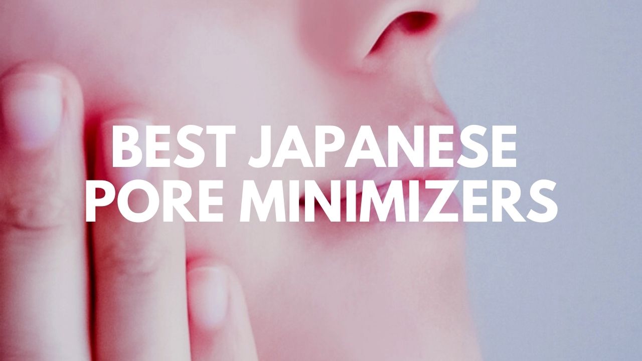 10 Best Japanese Beauty Products to Get Rid of Clogged Pores