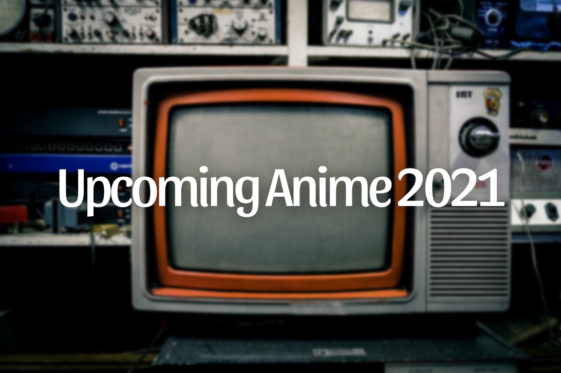Upcoming Anime 2021