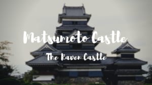 Matsumoto Castle: The Raven Castle