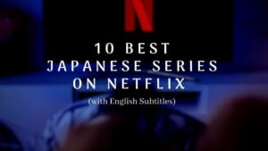 10 Best Japanese Series on Netflix (with English Subtitles)