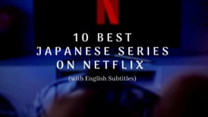 10 Best Japanese Series on Netflix (with English Subtitles) - Japan Web